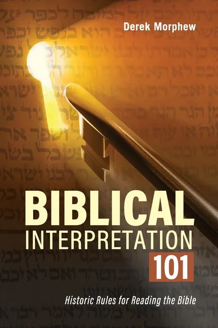 Biblical Interpretation 101 2nd Edition: Historic rules for reading the bible - Paperback