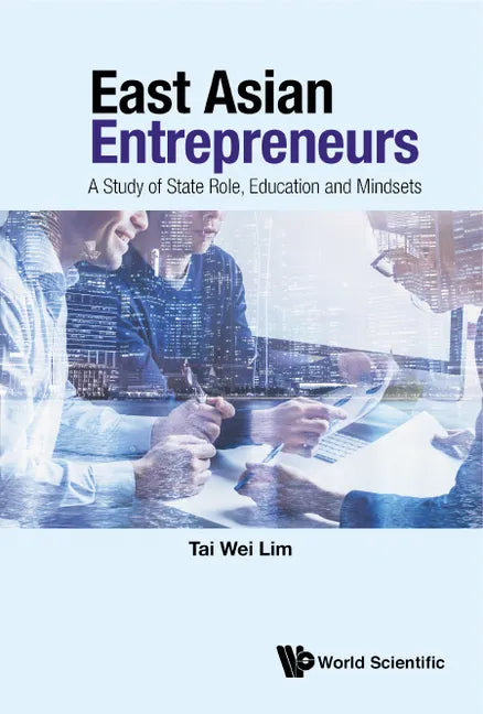 East Asian Entrepreneurs: A Study of State Role, Education and Mindsets - Hardcover