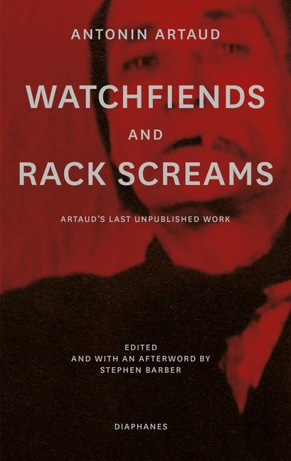 Watchfiends and Rack Screams: Artaud's Last Unpublished Work - Paperback
