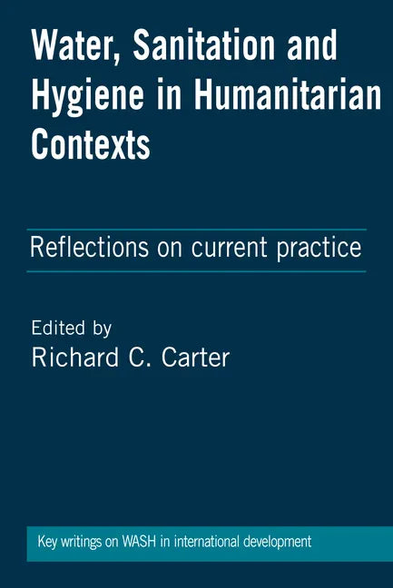 Water, Sanitation and Hygiene in Humanitarian Contexts: Reflections on Current Practice - Paperback