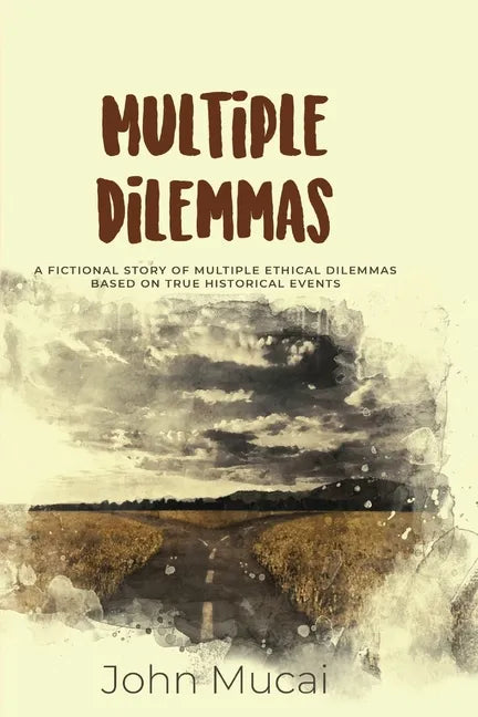 Multiple Dilemmas: A fictional story of multiple ethical dilemmas based on true historical events - Paperback