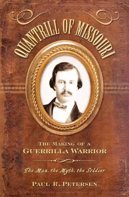 Quantrill of Missouri: The Making of a Guerilla Warrior - Paperback