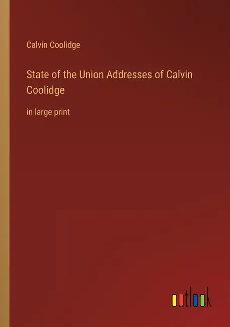 State of the Union Addresses of Calvin Coolidge: in large print - Paperback