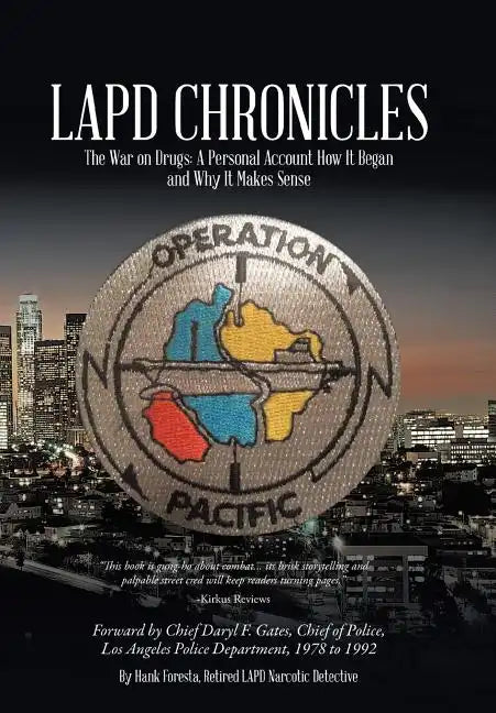 LAPD Chronicles: The War on Drugs: A Personal Account How It Began and Why It Makes Sense - Hardcover