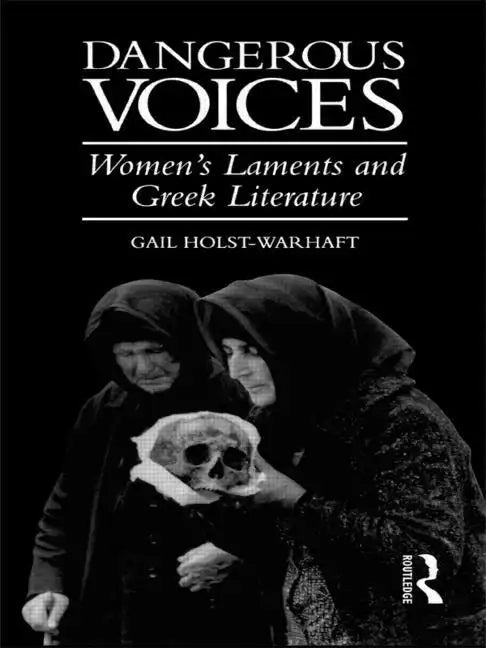Dangerous Voices: Women's Laments and Greek Literature - Paperback