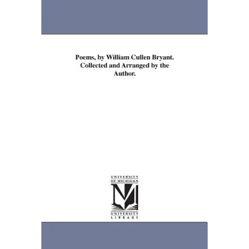 Poems, by William Cullen Bryant. Collected and Arranged by the Author. - Paperback