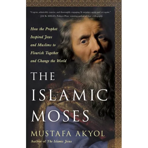The Islamic Moses: How the Prophet Inspired Jews and Muslims to Flourish Together and Change the World - Hardcover
