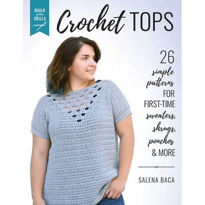 Build Your Skills Crochet Tops: 26 Simple Patterns for First-Time Sweaters, Shrugs, Ponchos & More - Paperback
