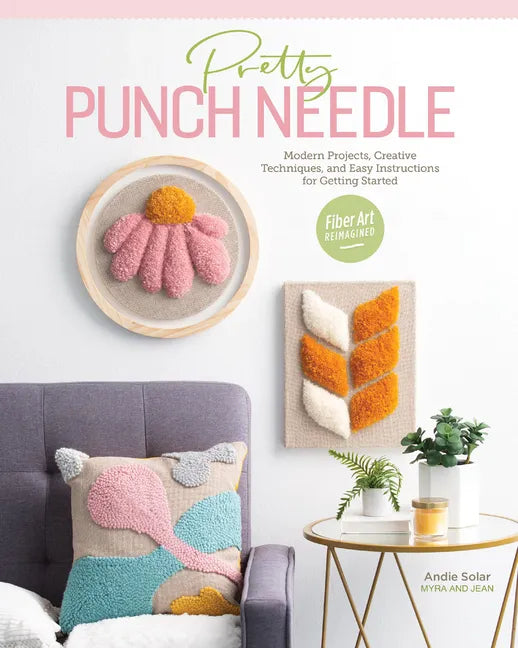 Pretty Punch Needle: Modern Projects, Creative Techniques, and Easy Instructions for Getting Started - Paperback