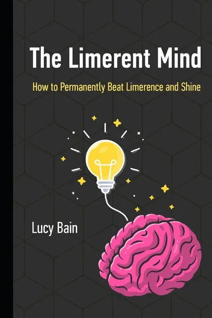 The Limerent Mind: How to Permanently Beat Limerence and Shine - Paperback