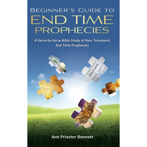 Beginner's Guide to End Time Prophecies: A Verse-by-Verse Bible Study of New Testament End Time Prophecies - Hardcover