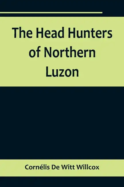 The Head Hunters of Northern Luzon - Paperback