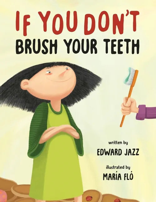 If You Don't Brush Your Teeth: (A Silly Bedtime Story About Parenting a Strong-Willed Child and How to Discipline in a Fun and Loving Way) - Paperback