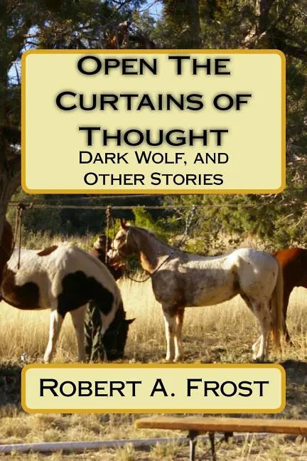 Open The Curtains of Thought: Dark Wolf, and Other Stories and Poems - Paperback