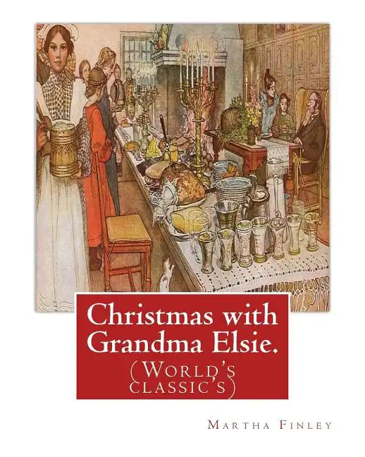 Christmas with Grandma Elsie. By: Martha Finley: (World's classic's) - Paperback