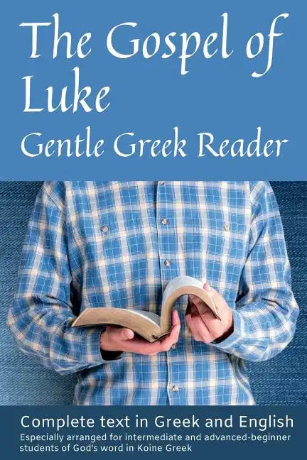Gospel of Luke, Gentle Greek Reader: Complete text in Greek and English, reading practice for students of God's word in Koine Greek - Paperback
