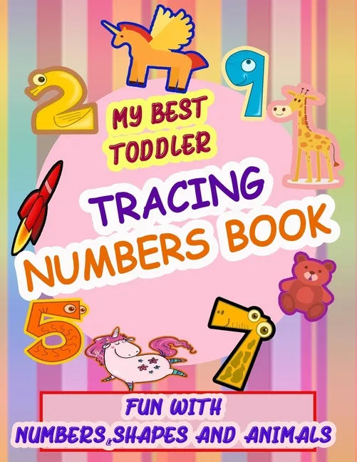 My Best Toddler Tracing Numbers Book: Give your child all the practice, Math Activity Book, practice for preschoolers, First Handwriting, Coloring Boo - Paperback
