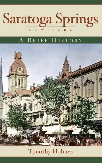 Saratoga Springs, New York: A Brief History - Hardcover
