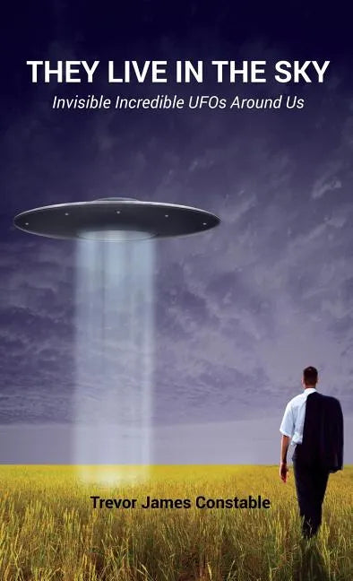 They Live in the Sky: Invisible Incredible UFOs Around Us - Hardcover