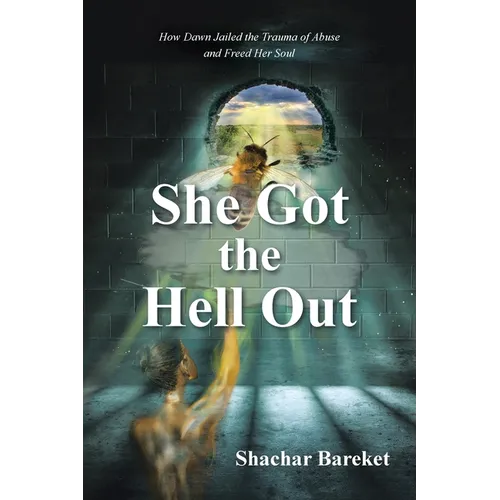 She Got The Hell Out: How Dawn Jailed the Trauma of Abuse and Freed Her Soul - Paperback