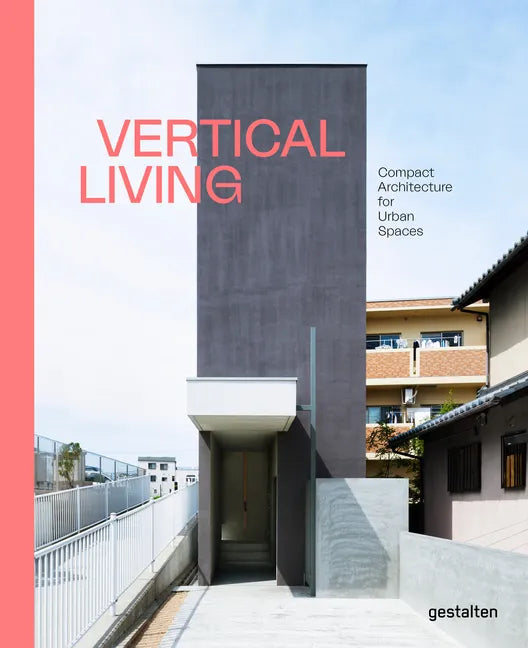 Vertical Living: Compact Architecture for Urban Spaces - Hardcover