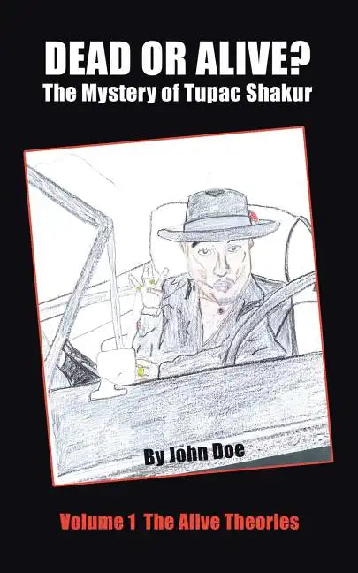 Dead or Alive? The Mystery of Tupac Shakur: Volume 1 The Alive Theories - Paperback