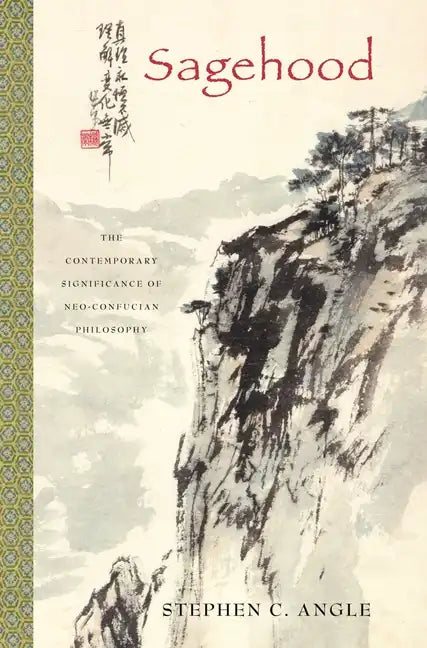 Sagehood: The Contemporary Significance of Neo-Confucian Philosophy - Paperback