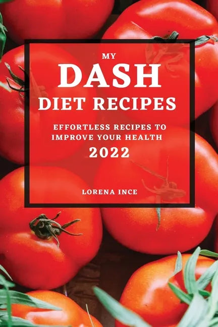 My Dash Diet Recipes 2022: Effortless Recipes to Improve Your Health - Paperback