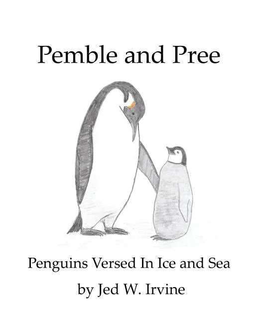 Pemble and Pree: Penguins Versed in Ice and Sea - Paperback