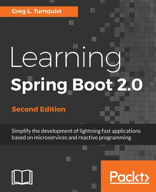 Learning Spring Boot 2.0 - Second Edition: Simplify the development of lightning fast applications based on microservices and reactive programming - Paperback
