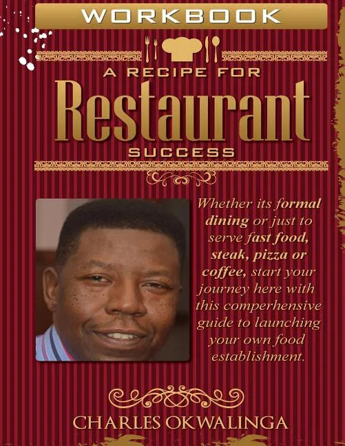 Work Book A Recipe for Restaurant Success: Whether its formal dining or just to serve fast food, steak, pizza or coffee, start your journey here with - Paperback