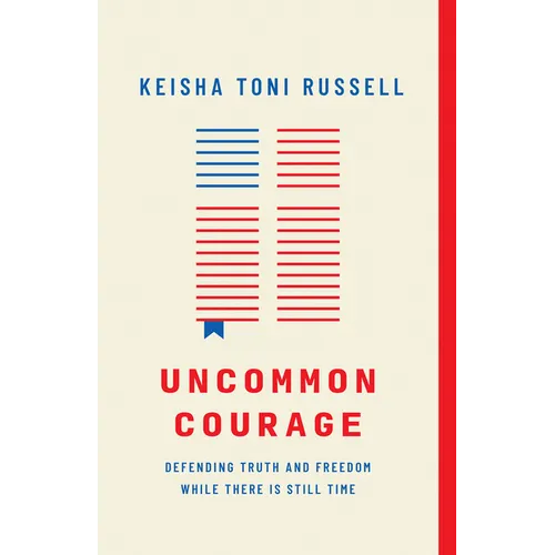 Uncommon Courage: Defending Truth and Freedom While There Is Still Time - Paperback