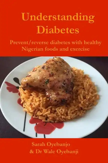 Understanding Diabetes: Prevent / reverse diabetes with healthy Nigerian food and exercise - Paperback
