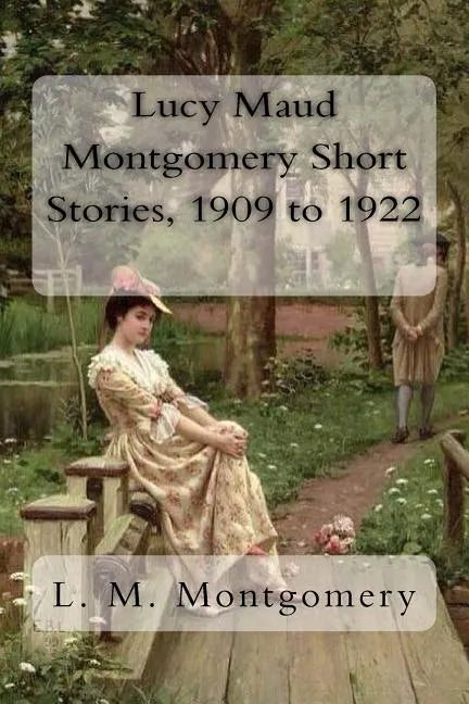 Lucy Maud Montgomery Short Stories, 1909 to 1922 - Paperback