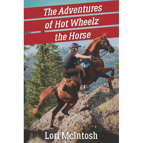 The Adventures of Hot Wheelz the Horse: Lessons from a Majestic Beast - Paperback
