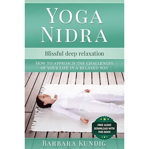 Yoga Nidra: Blissful deep relaxation: How to approach the challenges of your life in a relaxed way - Paperback