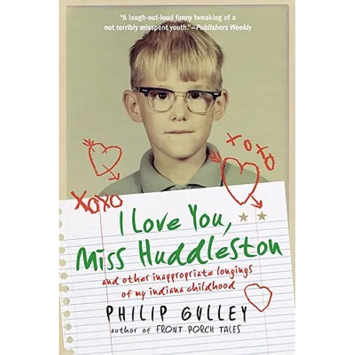 I Love You, Miss Huddleston: And Other Inappropriate Longings of My Indiana Childhood - Paperback