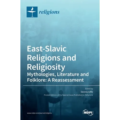 East-Slavic Religions and Religiosity: Mythologies, Literature and Folklore: A Reassessment - Hardcover