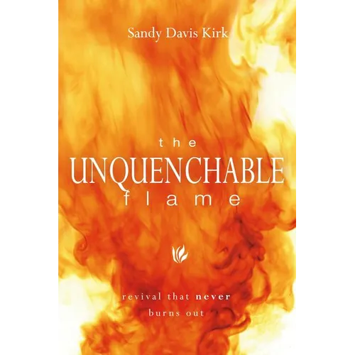 The Unquenchable Flame: Revival That Never Burns Out - Paperback