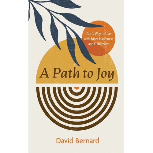 A Path to Joy: God's Way to Live with More Happiness and Fulfillment - Hardcover