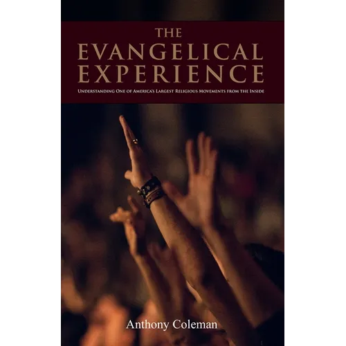 The Evangelical Experience: Understanding One of America's Largest Religious Movements from the Inside - Paperback
