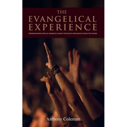 The Evangelical Experience: Understanding One of America's Largest Religious Movements from the Inside - Paperback
