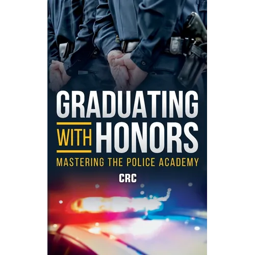 Graduating with Honors: Mastering the Police Academy - Paperback