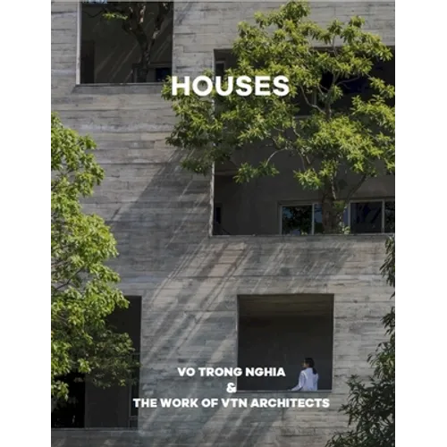 Houses: Vo Trong Nghia & the Work of Vtn Architects - Hardcover