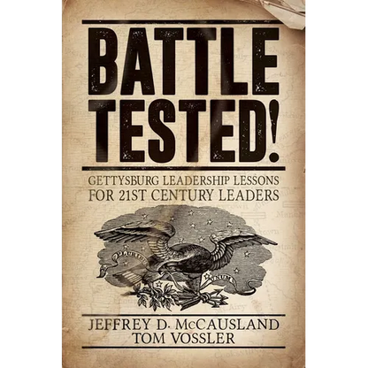 Battle Tested!: Gettysburg Leadership Lessons for 21st Century Leaders - Paperback