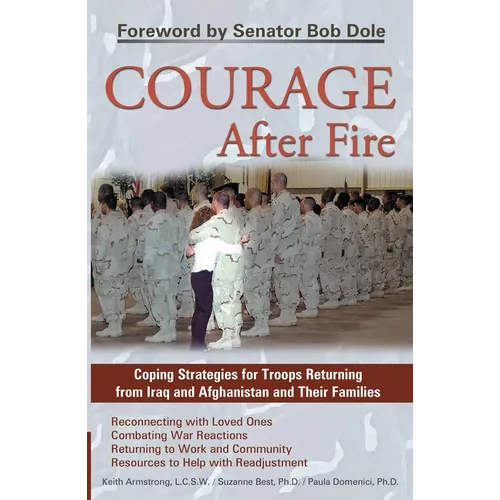 Courage After Fire: Coping Strategies for Troops Returning from Iraq and Afghanistan and Their Families - Paperback