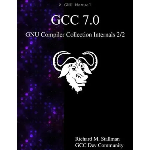 GCC 7.0 GNU Compiler Collection Internals 2/2 - Paperback