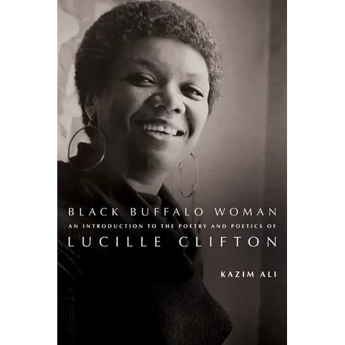 Black Buffalo Woman: An Introduction to the Poetry & Poetics of Lucille Clifton - Paperback