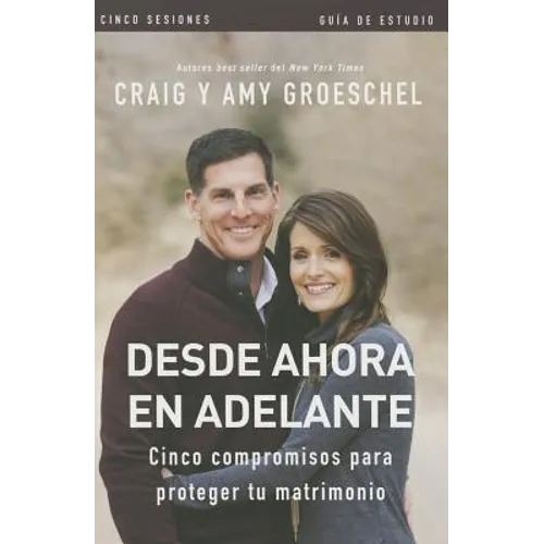 El Desde ahora en adelante - Gu��a de estudio: Cinco compromisos a prueba de fallas en tu matrimonio - Paperback