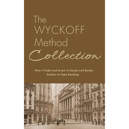 The Wyckoff Method Collection: How I Invest in Stocks and Bonds & Studies in Tape Reading - Hardcover